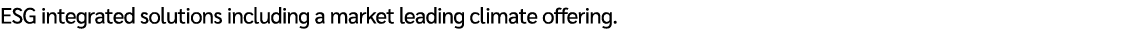 ESG integrated solutions including a market leading climate offering.